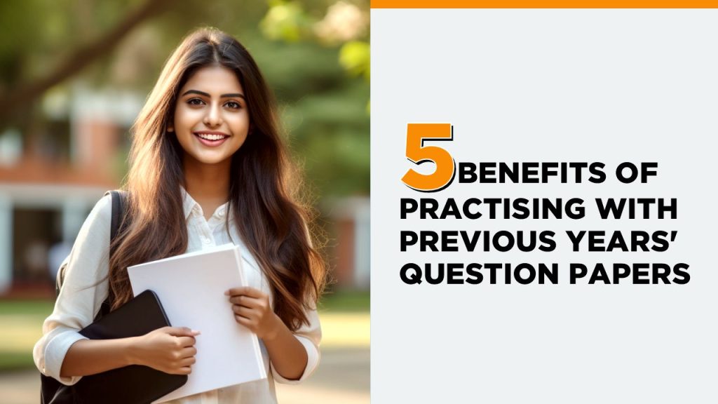 5 Benefits of Practicing with Previous Years' Question Papers