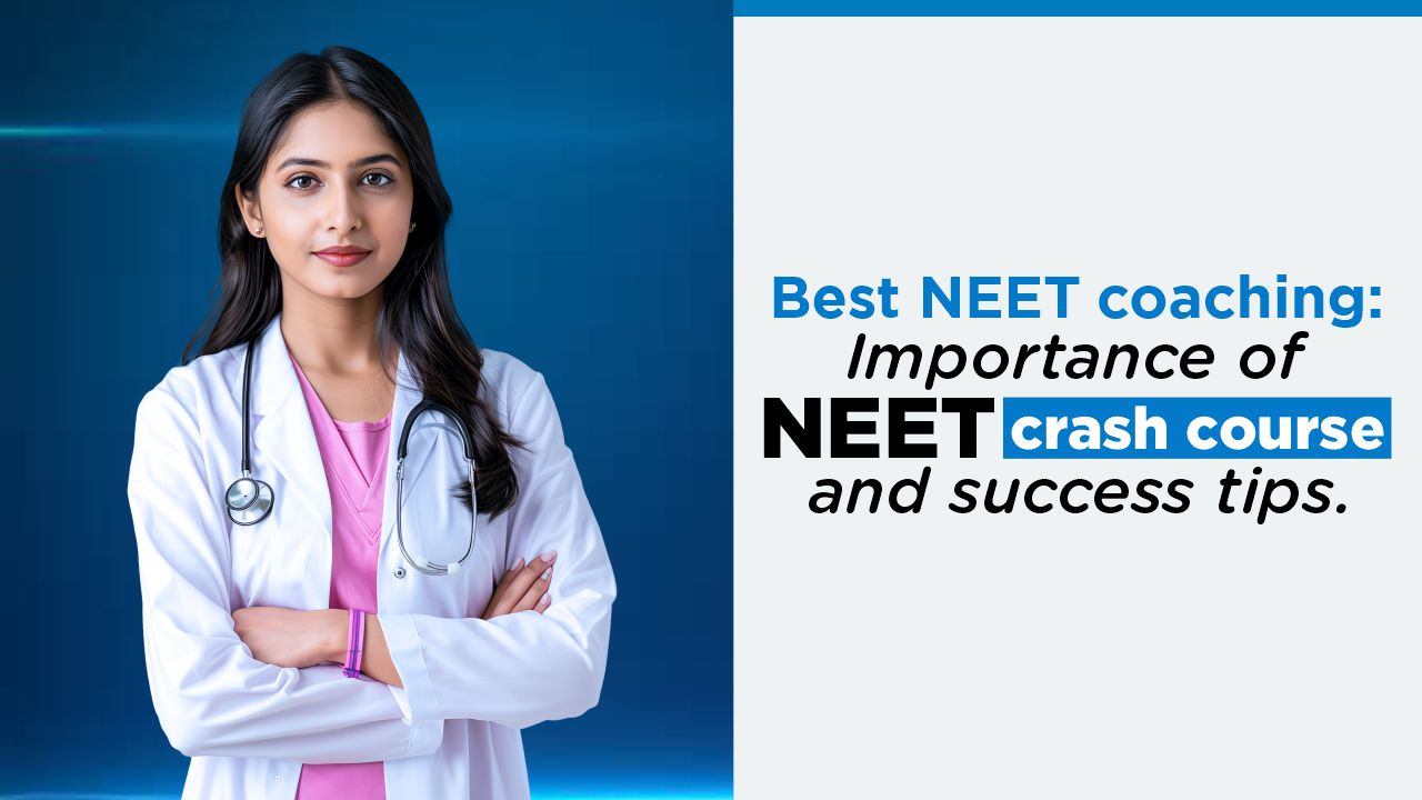 Best NEET Coaching: Importance of NEET Crash Course and Success Tip ...