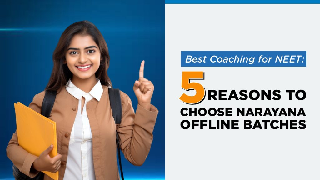 Best Coaching for NEET: 5 Reasons to Choose Narayana Offline Batches