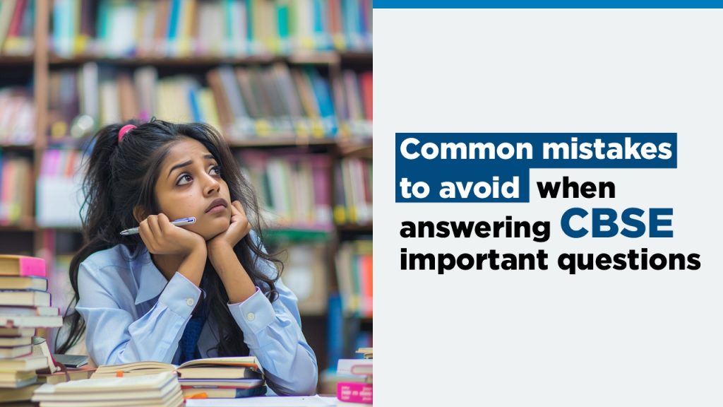 Common Mistakes to Avoid When Answering CBSE Important Questions