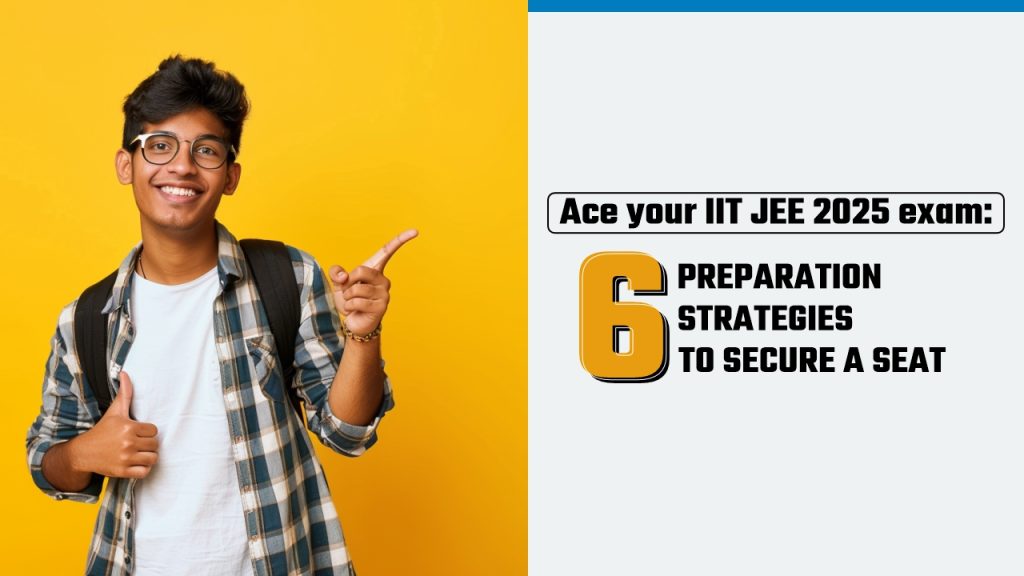 IIT JEE 2025 Exam - 5 Preparation Strategies To Secure a Seat