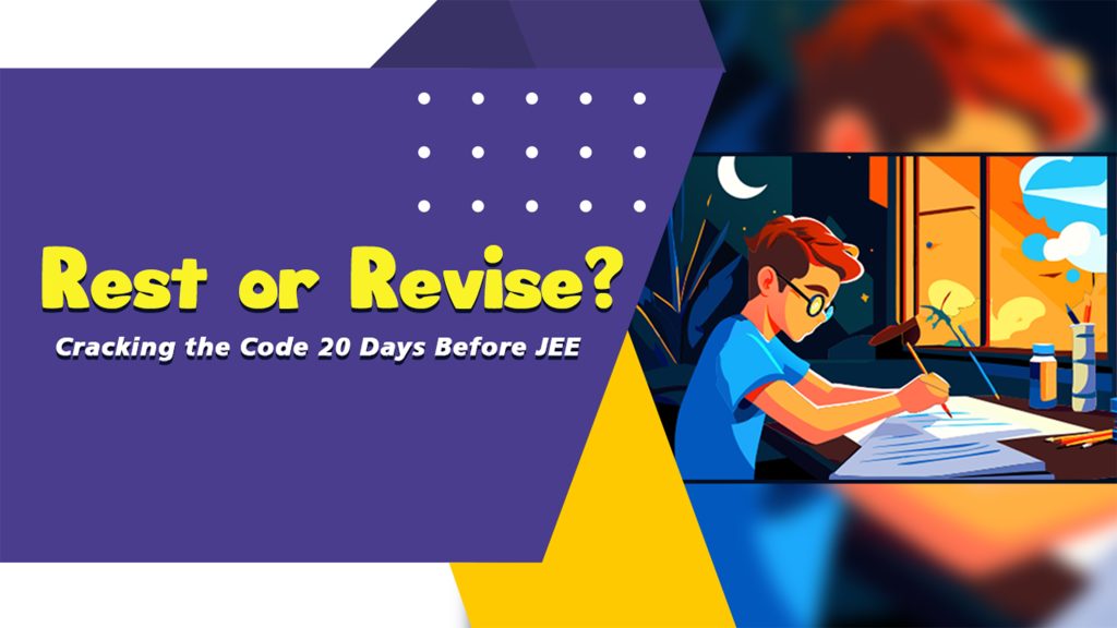 Rest or Revise? Cracking the Code 20 Days Before JEE