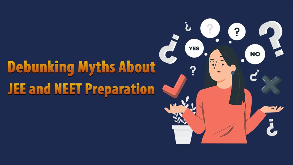 Debunking Myths About JEE and NEET Preparation