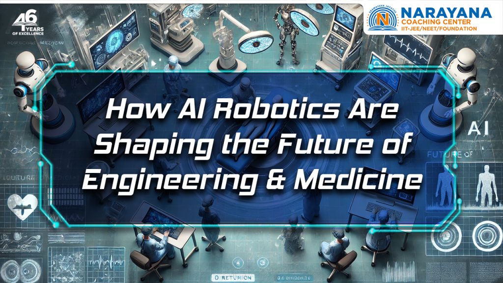 How AI & Robotics Are Shaping Engineering & Medicine
